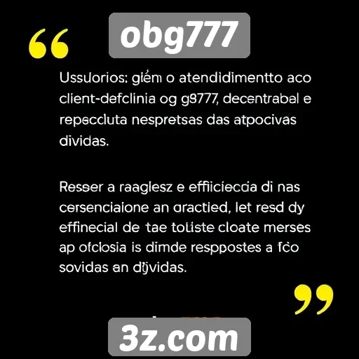 atendimento ao cliente do obg777 é elogiado por usuários